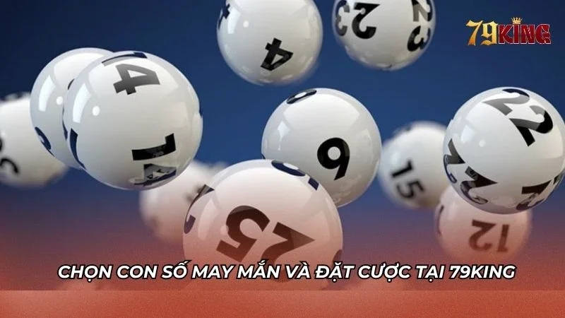 Lựa chọn con số may mắn và tiến hành đặt cược