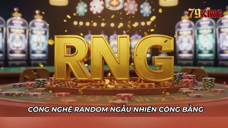Cơ chế random ngẫu nhiên RNG có độ công bằng cao
