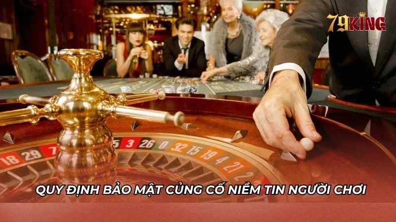 Quy định bảo mật góp phần củng cố niềm tin người chơi