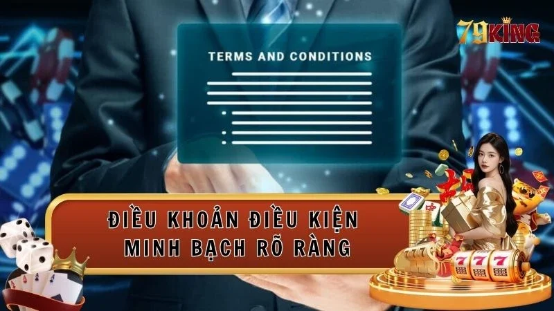 Điều khoản điều kiện 79king rõ ràng minh bạch cho người chơi