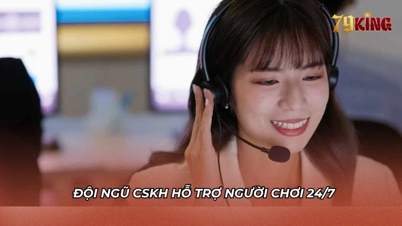 Đội ngũ CSKH luôn hỗ trợ anh em cá cược suốt 24/7