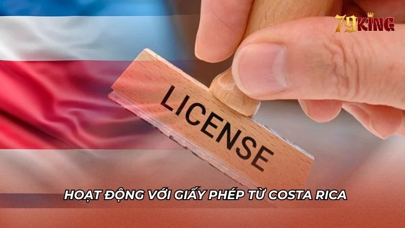 Hoạt động uy tín với giấy phép từ Costa Rica