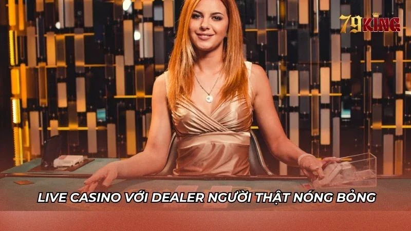 Sảnh live có dealer người thật tương tác trực tiếp