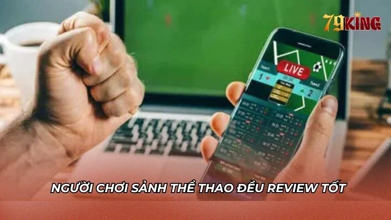 Người chơi trải nghiệm sảnh Thể thao đều review tốt