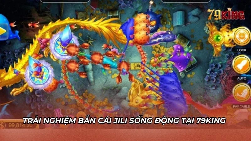 Trải nghiệm săn cá JILI tại 79king với đồ họa sống động